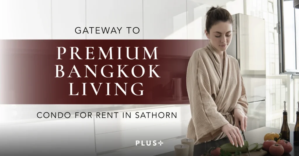 Best Condo For Rent in Sathorn, Gateway to Premium Bangkok Living